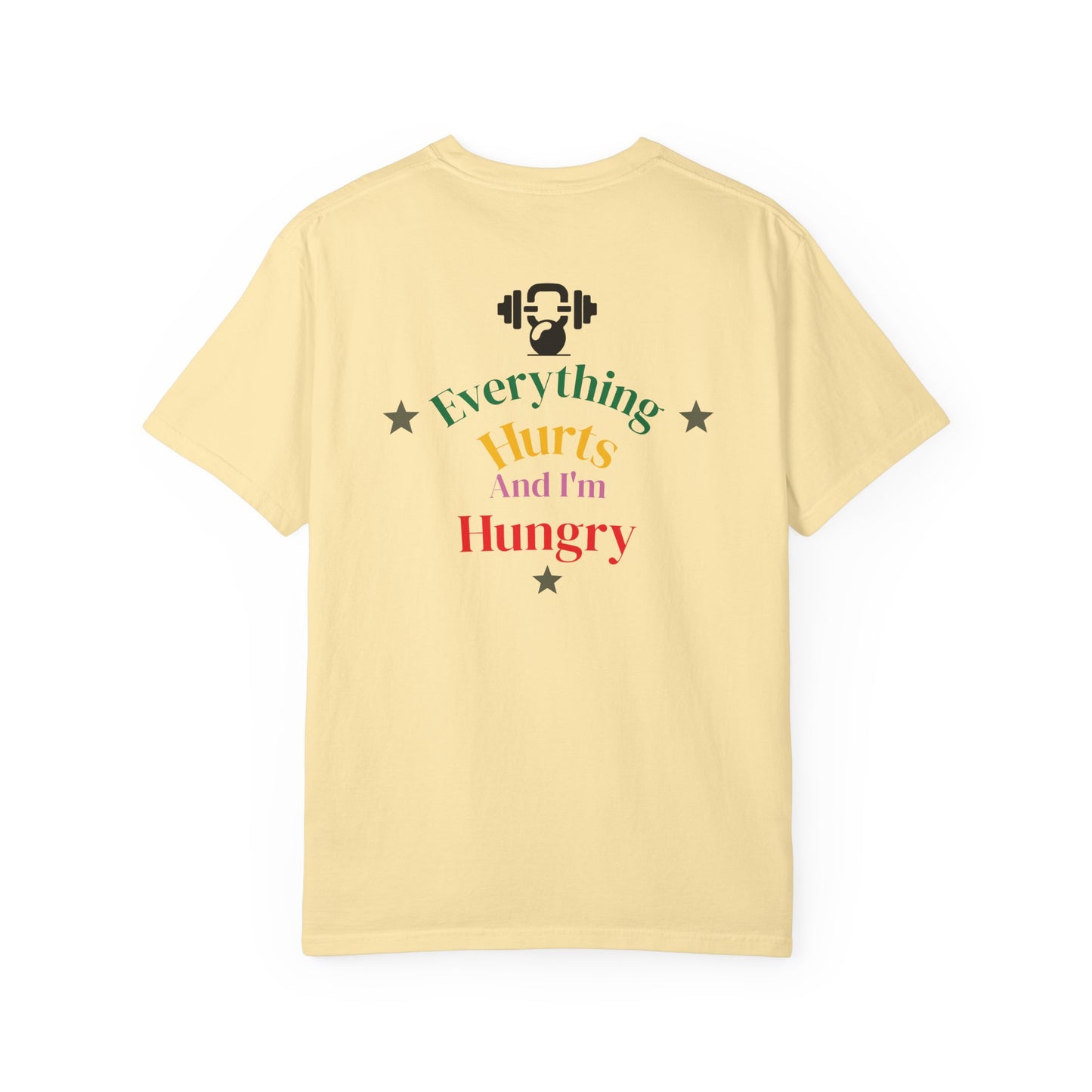 Everything Hurts and I’m Hungry Tee
