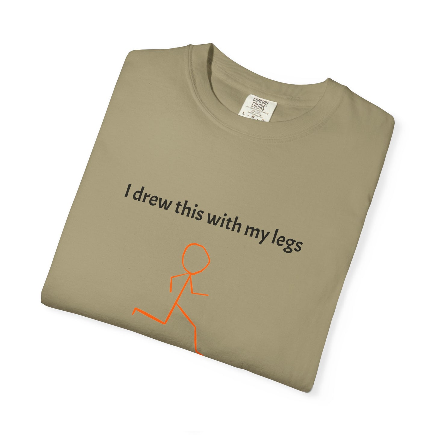 I drew this with my legs Tee