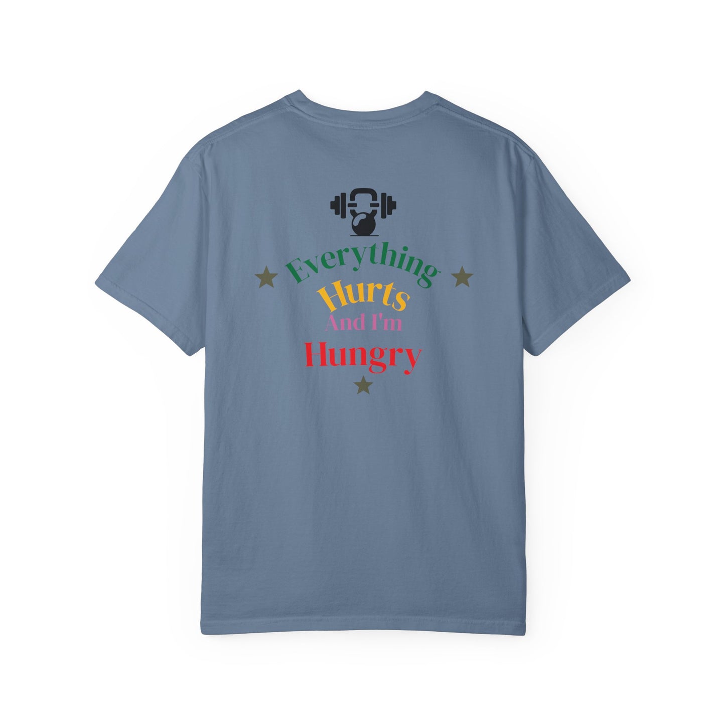 Everything Hurts and I’m Hungry Tee