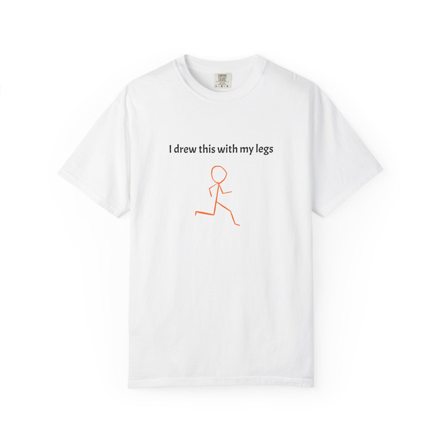 I drew this with my legs Tee