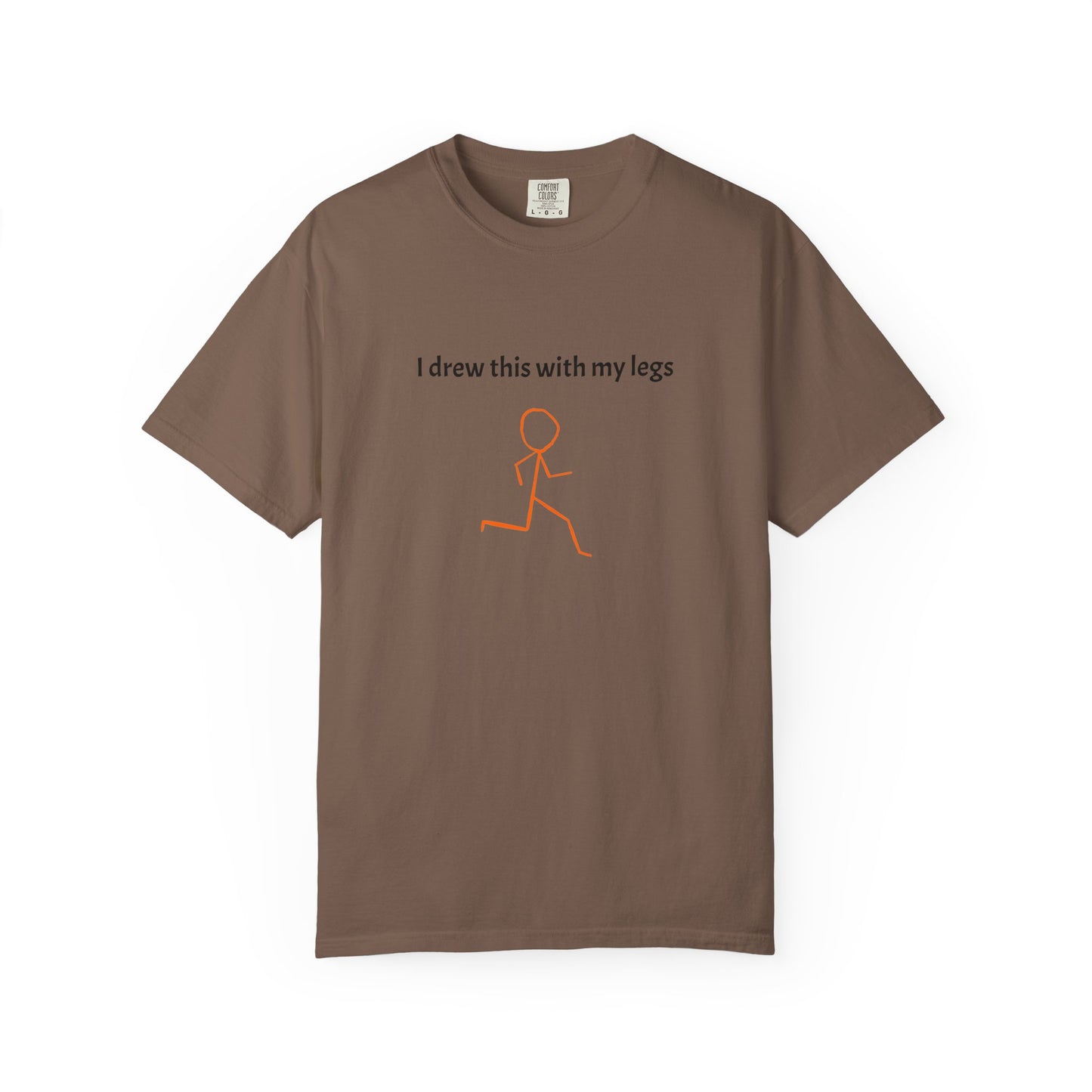 I drew this with my legs Tee