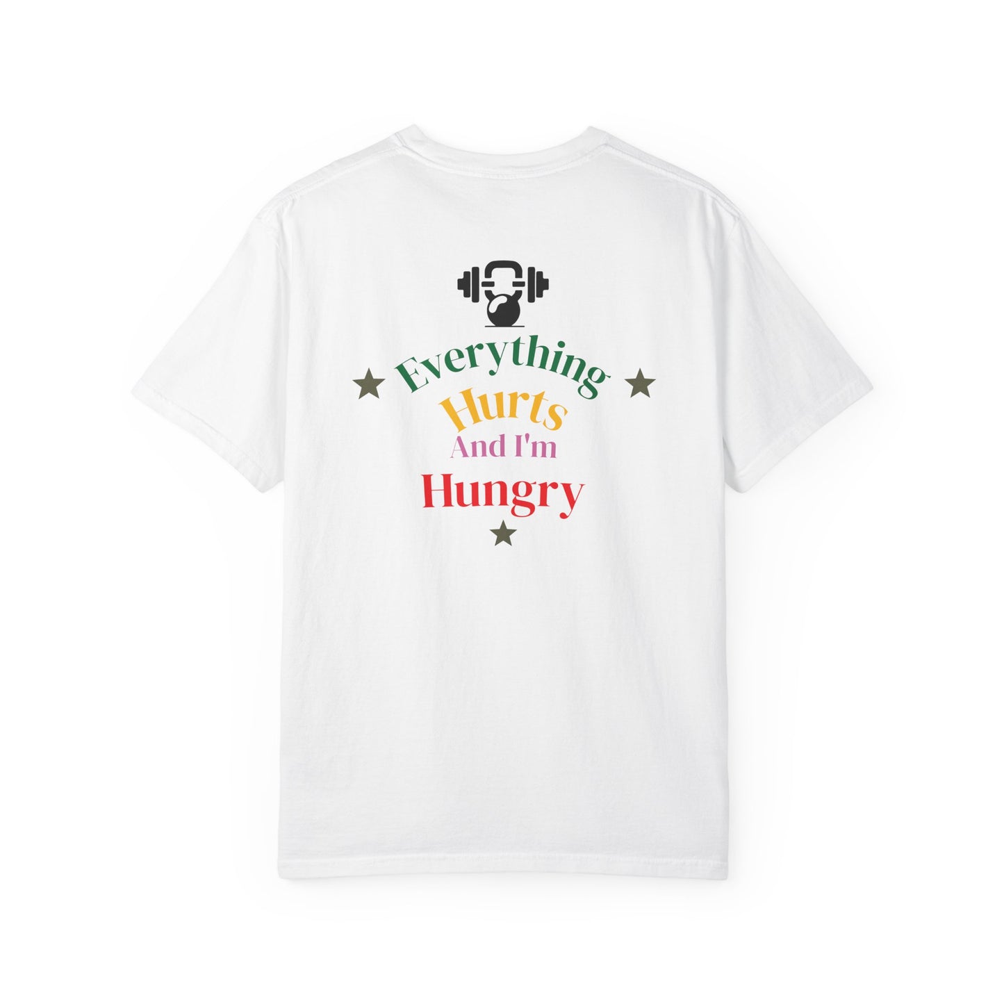 Everything Hurts and I’m Hungry Tee