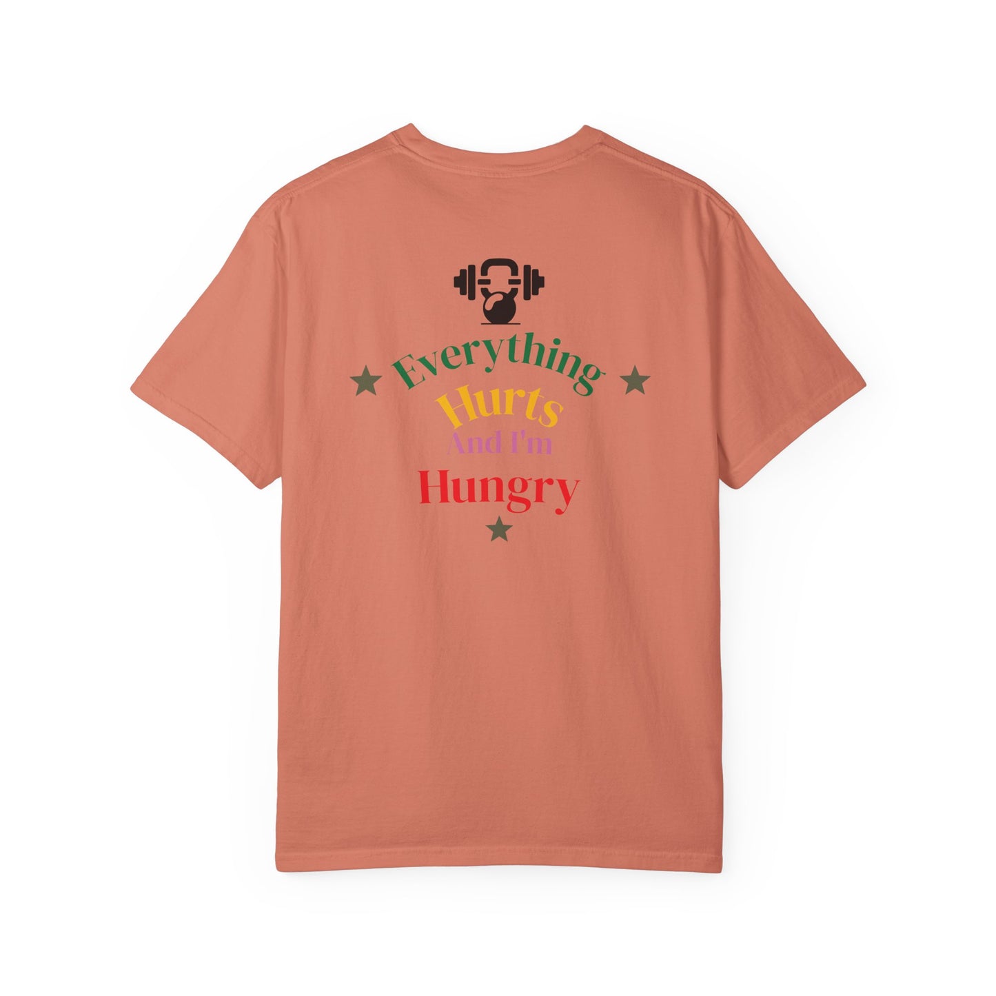 Everything Hurts and I’m Hungry Tee
