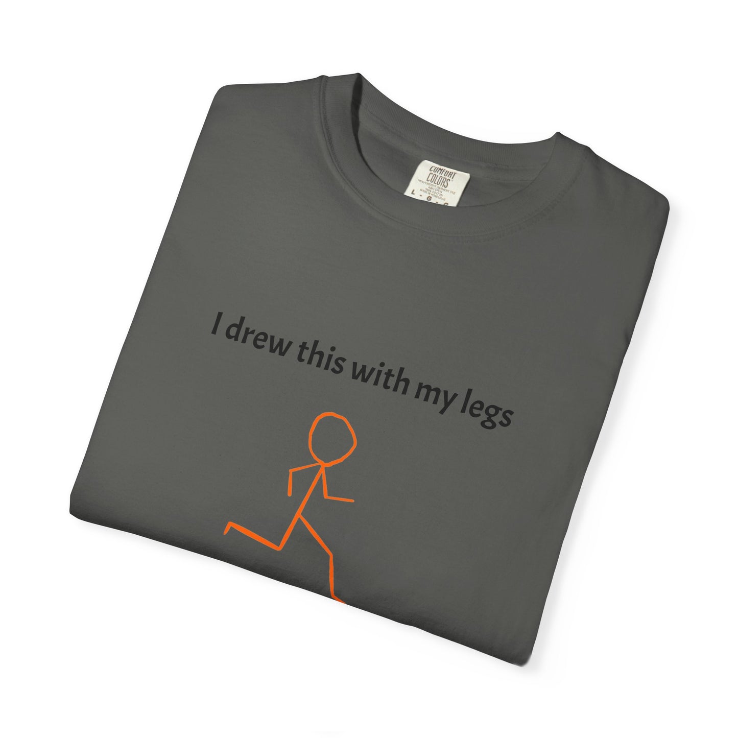 I drew this with my legs Tee