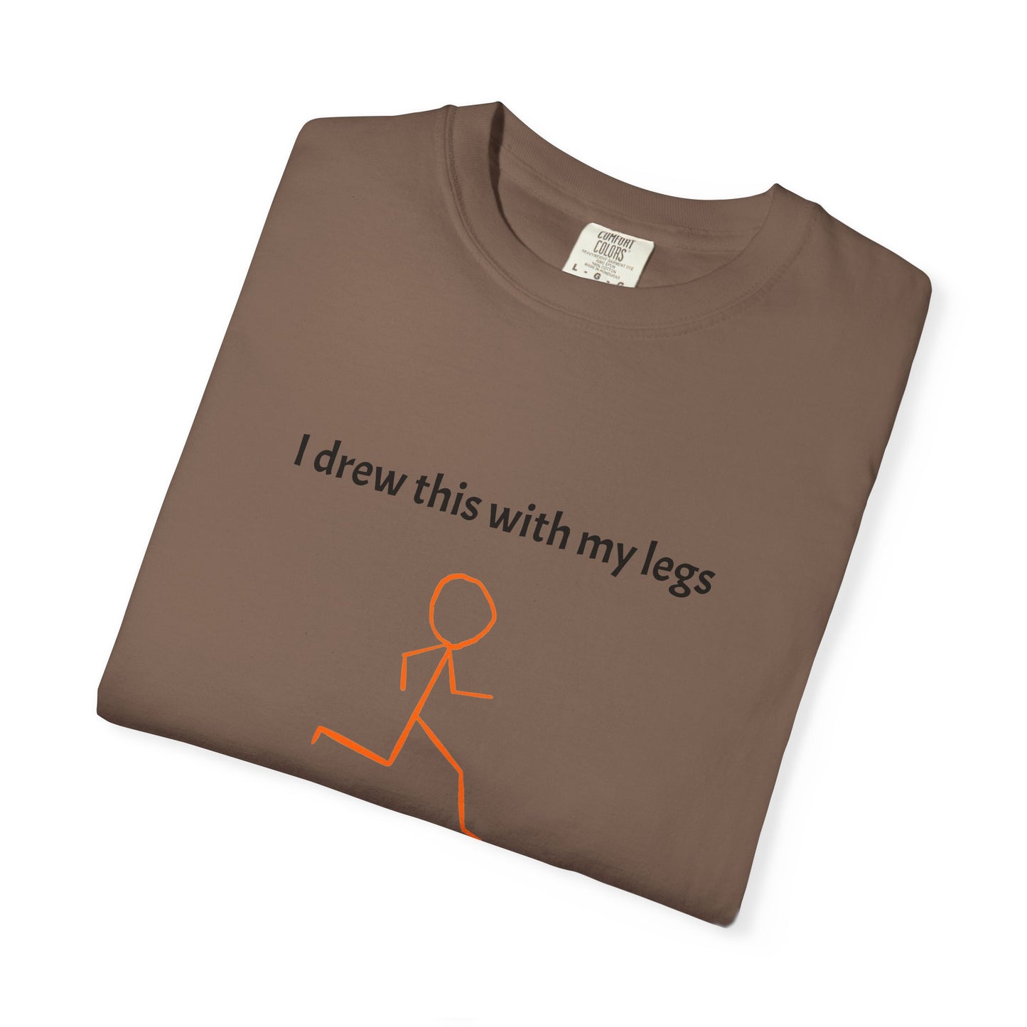 I drew this with my legs Tee